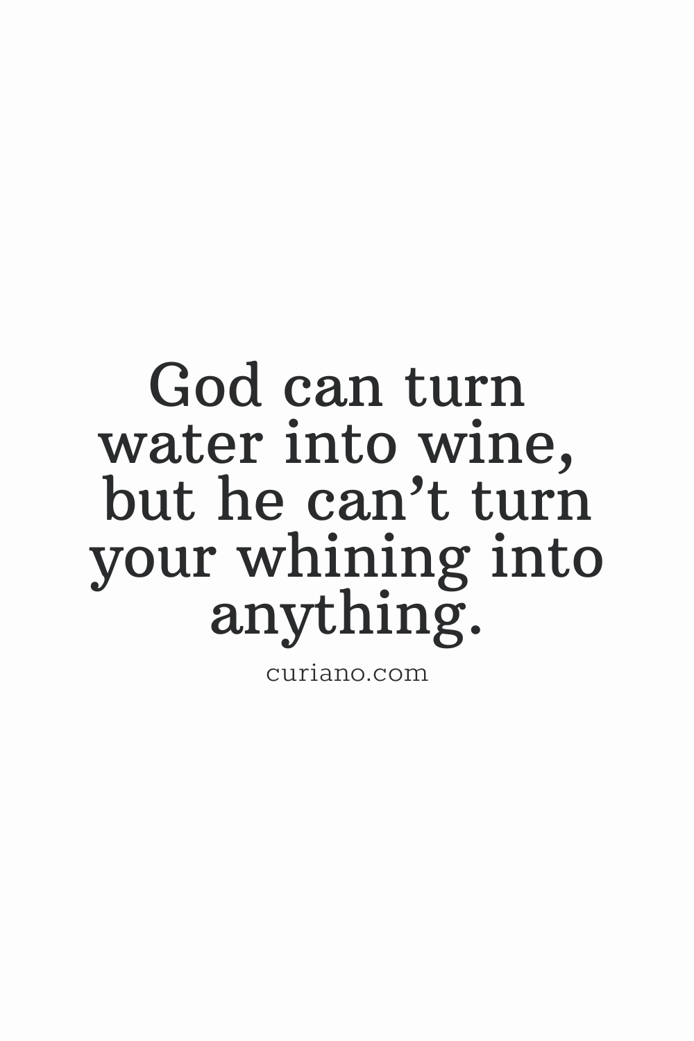 God can turn water into wine