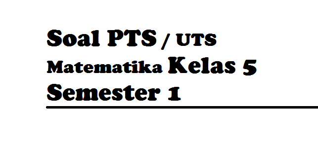 soal uts matematika kelas 5 semester ganjil soal uts matematika kelas 5 semester ganjil