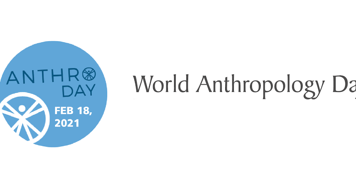 World Anthropology Day 18 February (Third Thursday in February