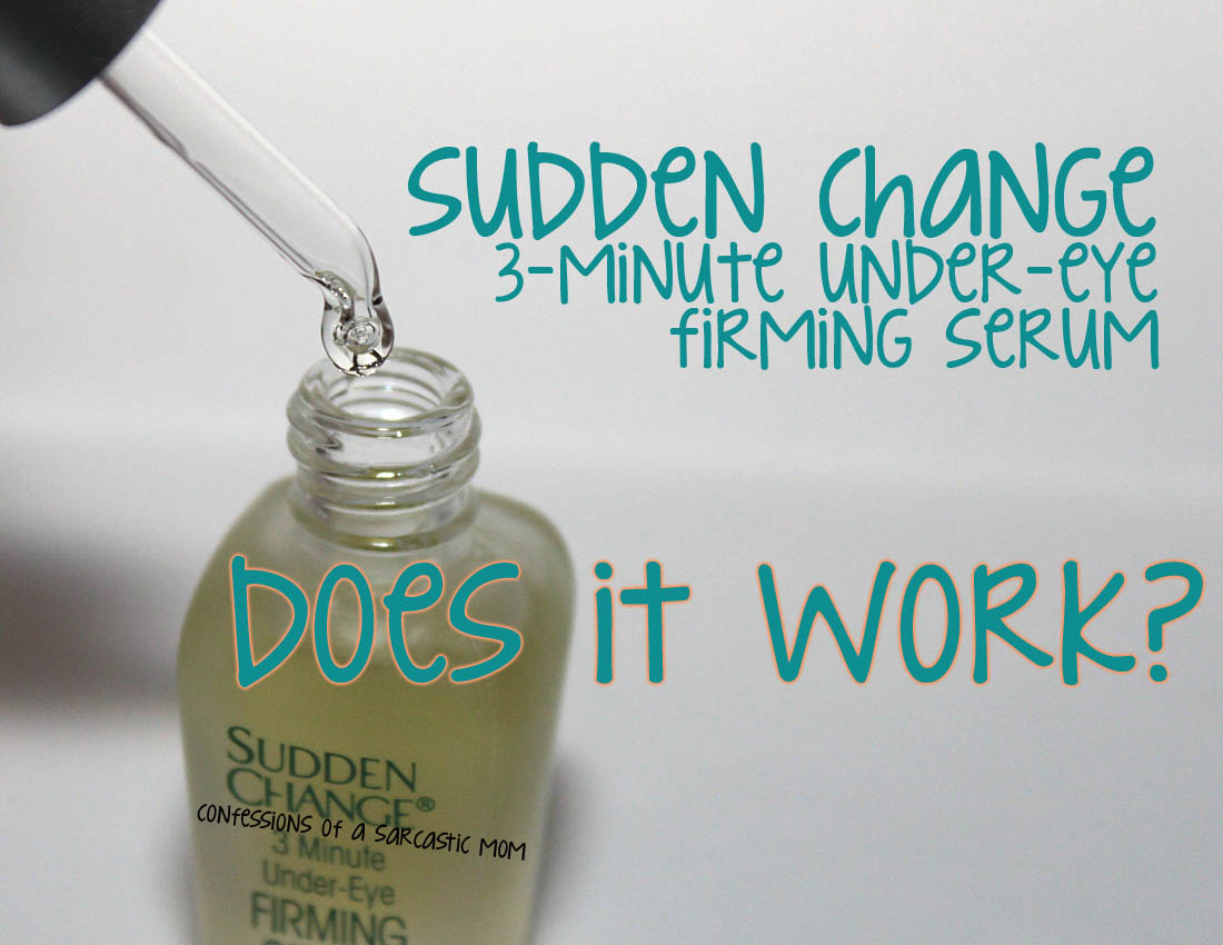 Sudden Change Under-Eye Firming Serum - Confessions of a Sarcastic Mom