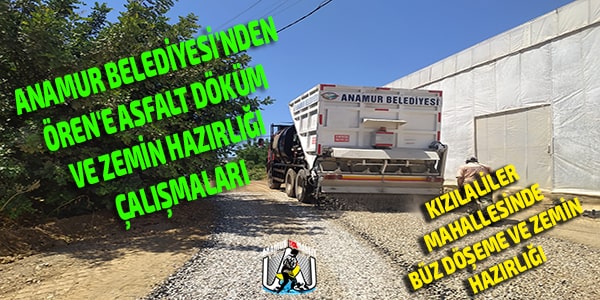 Anamur Belediyesi'nden Ören'e asfalt döküm ve zemin hazırlığı çalışmaları Anamur Belediyesi,Hidayet Kılınç,Anamur Haber,Anamur Haberleri,Anamur Son Dakika,