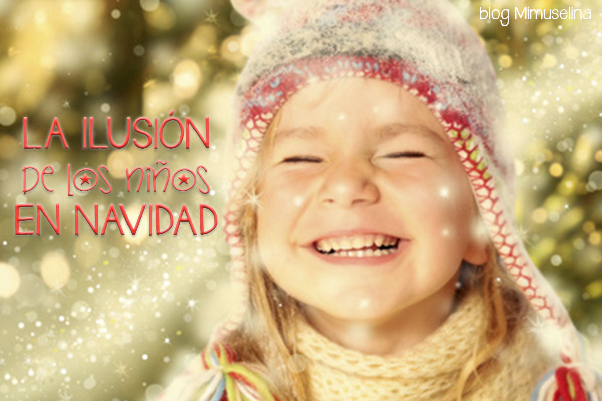 LA ILUSIÓN DE LOS NIÑOS EN NAVIDAD - mimuselina blog