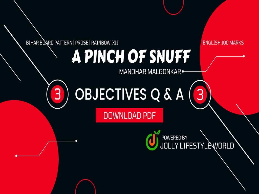 A Pinch of Snuff has been written by Manohar Malgonkar. Read & download all objectives of this lesson for free & can also take online test.
