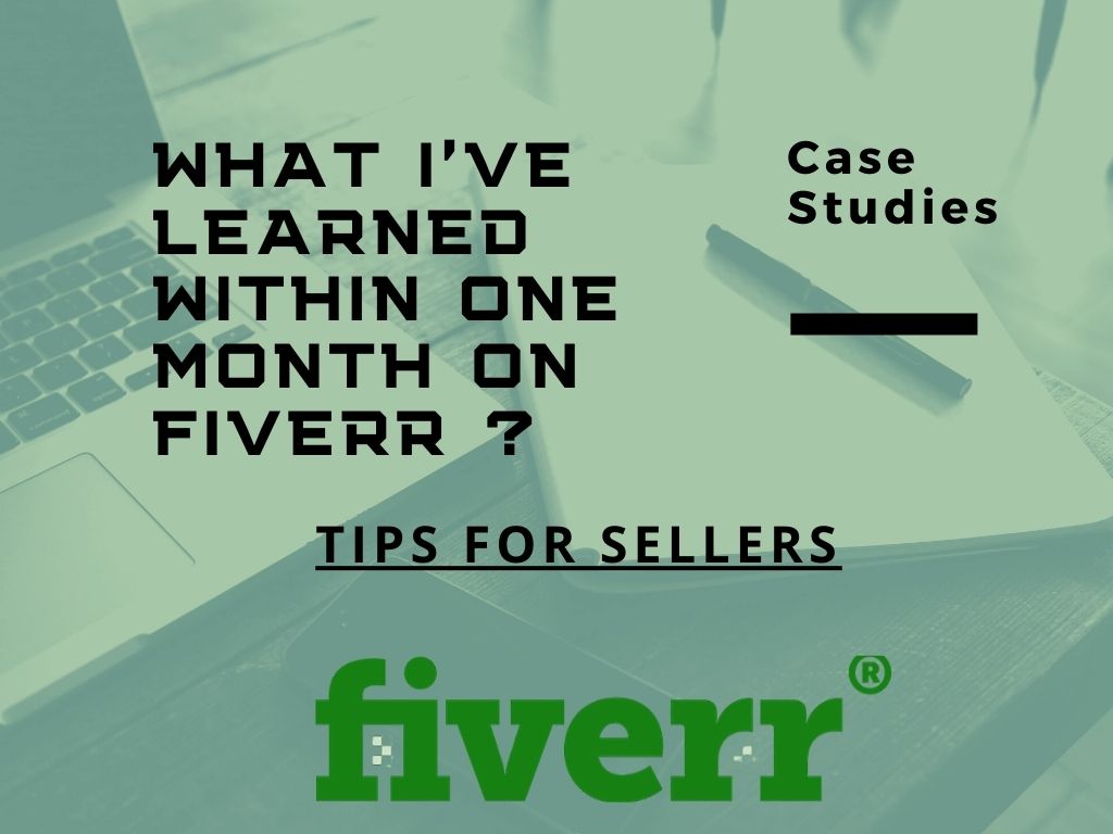 What I’ve learned within one month on Fiverr ? Tips for Sellers through my Case studies