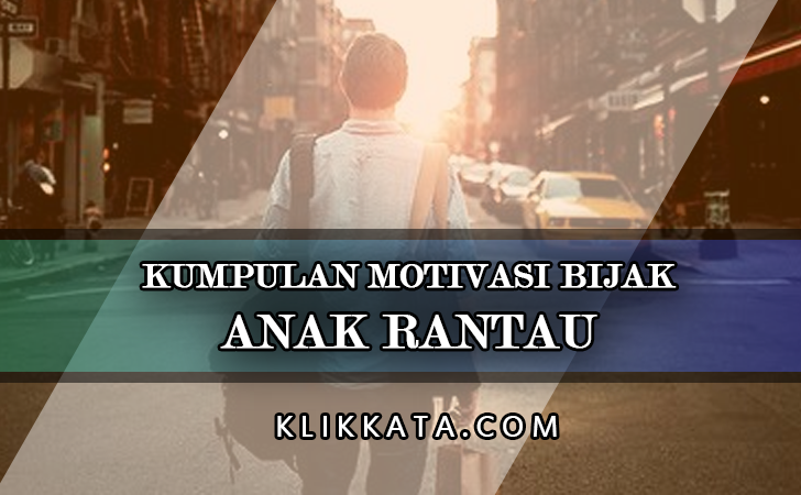 Kata Kata Anak Rantau : Kumpulan Motivasi Bijak Untuk Kalian Yang