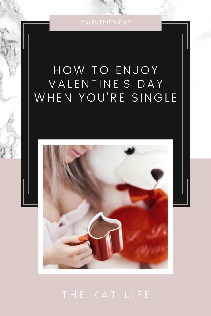 How to enjoy Valentine's Day when you're single