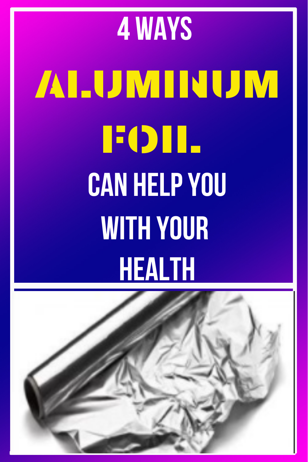 4 WAYS ALUMINUM FOIL CAN HELP WITH YOUR HEALTH