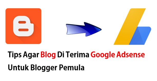 Tips Agar Blog Di Terima Google Adsense Untuk Blogger Pemula