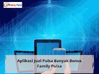  Aplikasi Jual Pulsa Banyak Bonus Family Pulsa