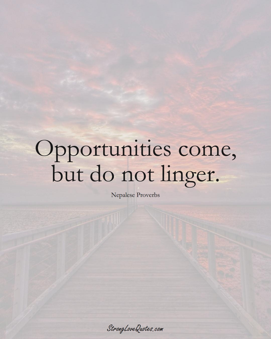 Opportunities come, but do not linger. (Nepalese Sayings);  #AsianSayings