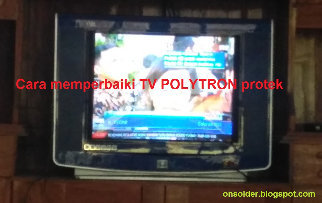 Langkah Cepat Memperbaiki Tv Polytron Protek Onsolder