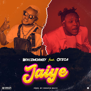  [Audio + Video] Whizmorney Ft. Otega - Jaiye