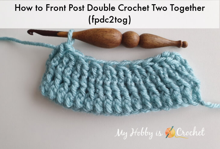 Front Post Double Crochet Two Together Decrease