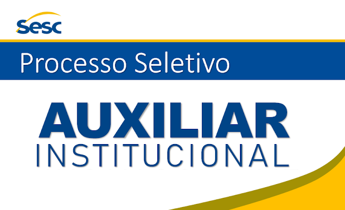 Sesc - PR seleciona Auxiliar Institucional, para candidatos com Fundamental completo!