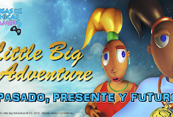 LITTLE BIG ADVENTURE - PASADO, PRESENTE Y FUTURO