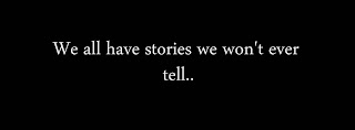 We all have stories we won't ever tell..