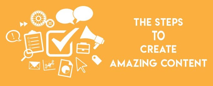 IMPORTANT STEPS TO CREATE AMAZING CONTENT