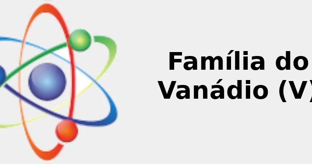 ☢️ Família do Vanádio (V) + Descoberta, Fontes, Usos 2022