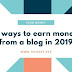 8 ways to earn money from a blog in 2019