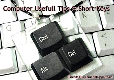 Computer Usefull Tips & Short Keys.