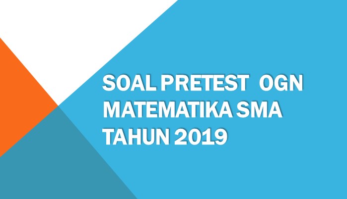 Soal Pretest OGN Matematika SMA Tahun 2019 Dikri Nalendra07