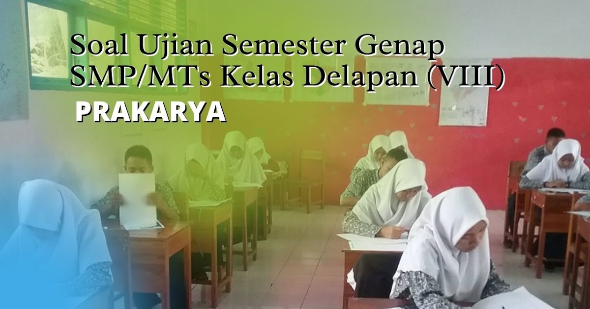 Soal Ujian Sekolah SMP Kelas 8 Prakarya Semester Genap Soal Ujian Sekolah SMP Kelas 8 Prakarya Semester Genap