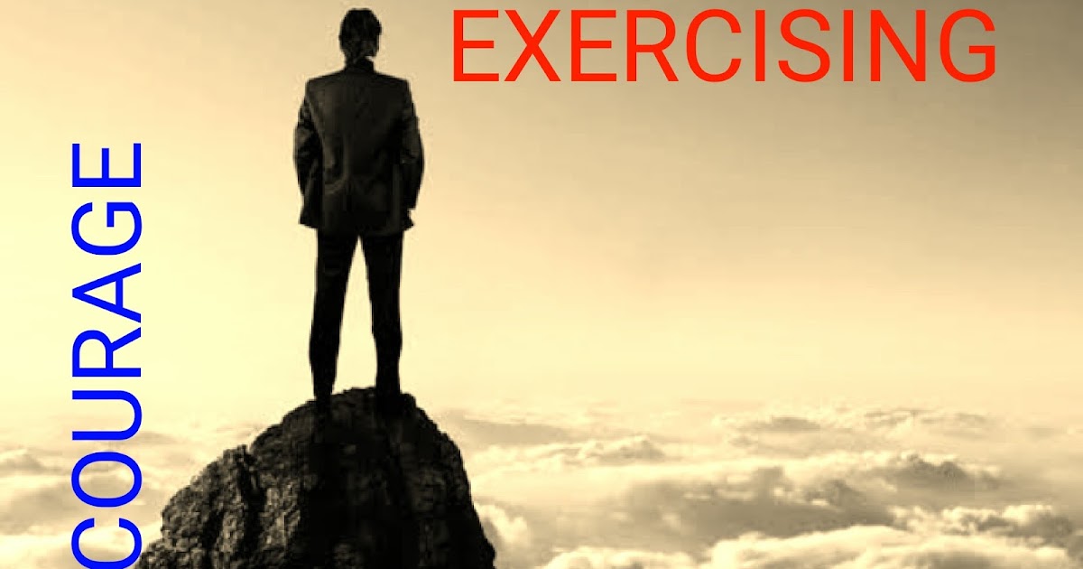 Character Traits Of A Courageous Person WHAT IS COURAGE? TYPES, ATTRIBUTES OF A COURAGEOUS PERSON AND ADVANTAGE