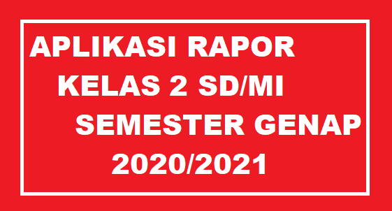 Aplikasi Raport k13 kelas 2 SD Semester genap 2021 Info