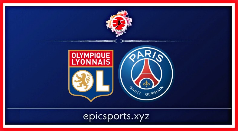 Lyon vs PSG ; Match Preview, Schedule & Live info