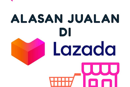 Alasan Menarik Jualan Online di Marketplace Lazada