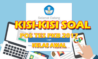 Kisi-kisi Soal Post Tes PKB 2017 Kelas Awal Modul A Pedagogik dan Profesional