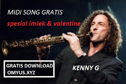 MIDI SONG KENNY G Spesial Imlek Valentine Gratis Download 2021