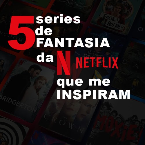 5 MELHORES SÉRIES DE FANTASIA NA NETFLIX! 