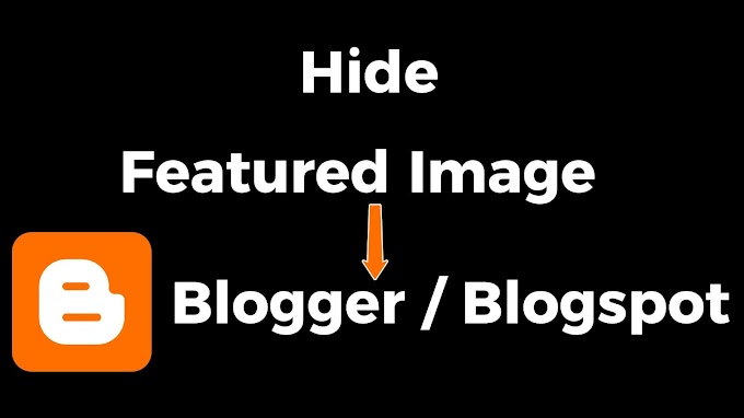 How To Hide Featured Image in Blogger Blog Post