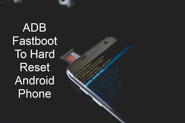 Hard Reset or Factory Reset Android Device With ADB Fastboot Hard Reset or Factory Reset Android Device With ADB Fastboot