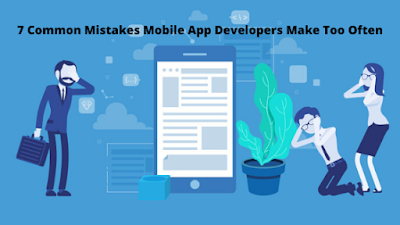 7 Common Mistakes Mobile App Developers Make Too Often