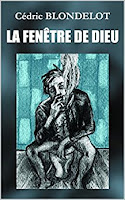 La fenêtre de Dieu - Cédric Blondelot La fenêtre de Dieu - Cédric Blondelot