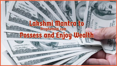 Lakshmi Mantra to Possess all kinds of Wealth