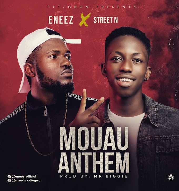 [MUSIC]Eneez x  Street N - Mouau Anthem //Naijafreshtunes.com.ng