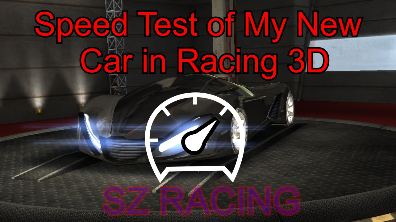 Speed Test of My New Car in Racing 3D Speed Test SZ RACING