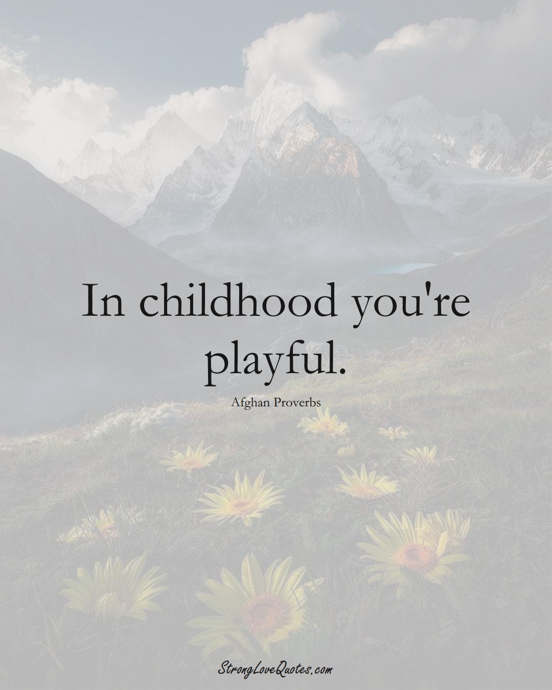 In childhood you're playful. (Afghan Sayings);  #AsianSayings