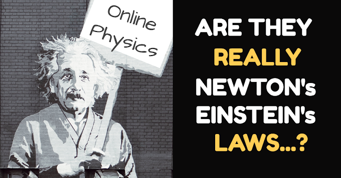 ARE THEY REALLY NEWTON's, EINSTEIN's ....LAWS ?