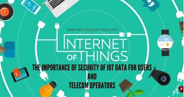The Importance of Security of IoT Data for Users and Telecom Operators