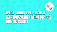 Lynda - Rhino - Tips, Tricks & Techniques | Learn Rhino for free |Free cad course