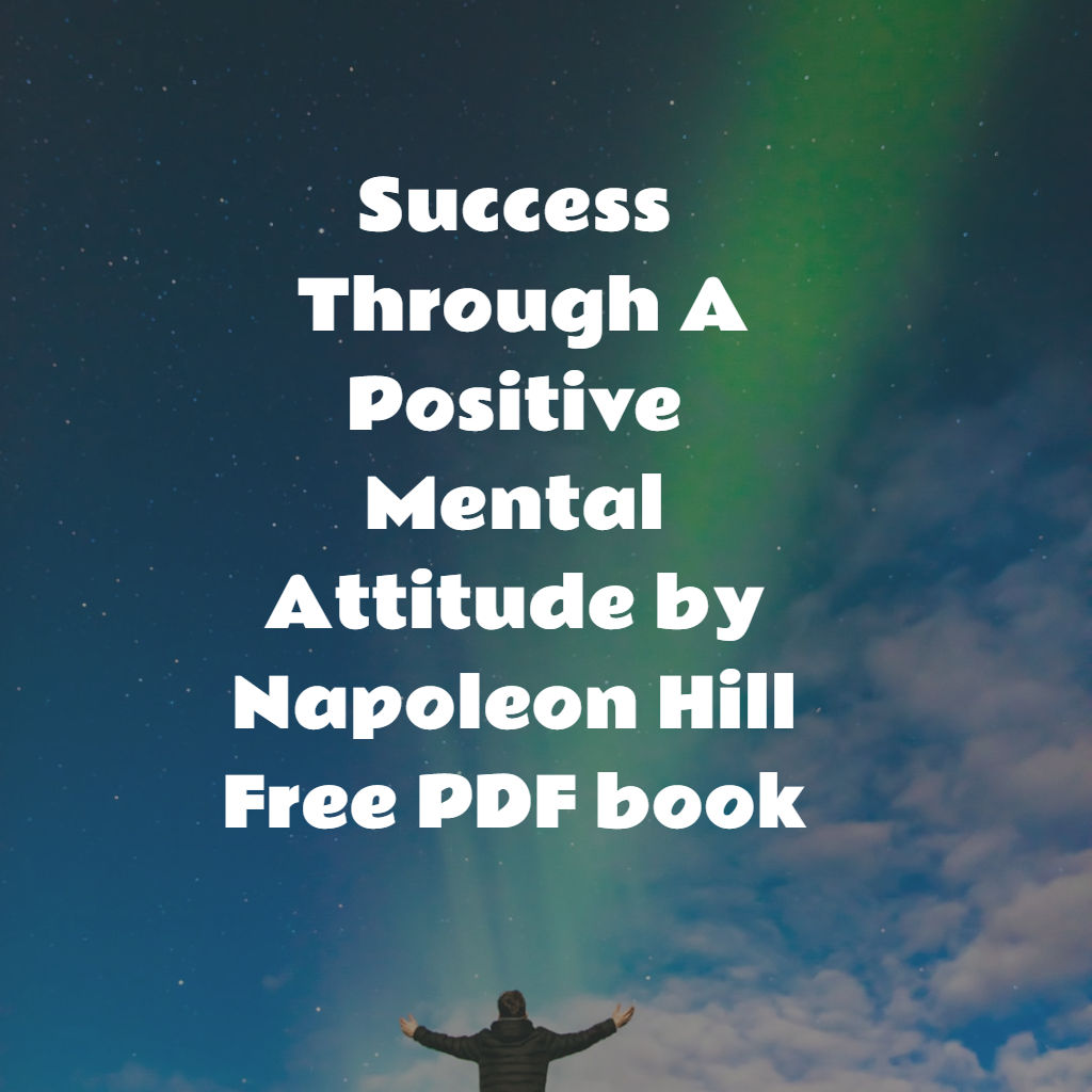 Success Through A Positive Mental Attitude By Napoleon Hill Free