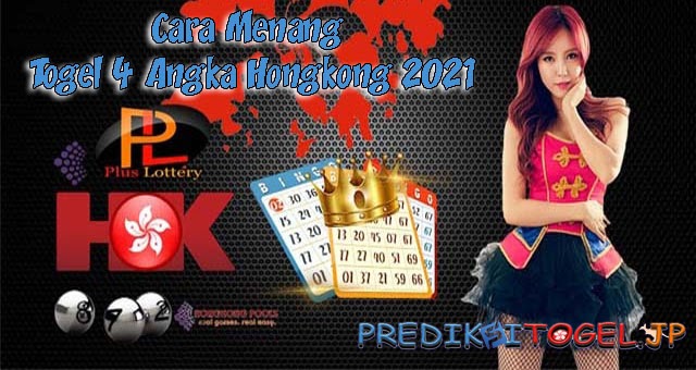 Ramalan Togel Hk Cara Menang Togel 4 Angka Hongkong 2021