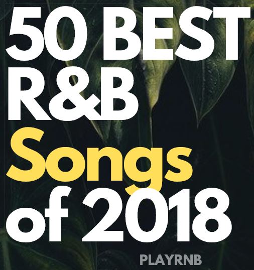 The 50 Best R&amp;B Songs of 2018 PLAY R&amp;B PLAY R&amp;B