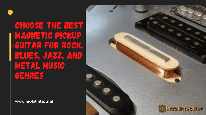 Choose the best magnetic pickup guitar for rock, blues, jazz, and metal music genres