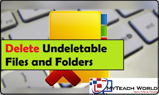 How to Delete Undeletable Files and Folders in Windows | Delete undeletable files software - myteachworld.com How to Delete Undeletable Files and Folders in Windows,Delete undeletable files software