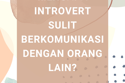 Mengapa Introvert Sulit Berkomunikasi dengan Orang Lain?